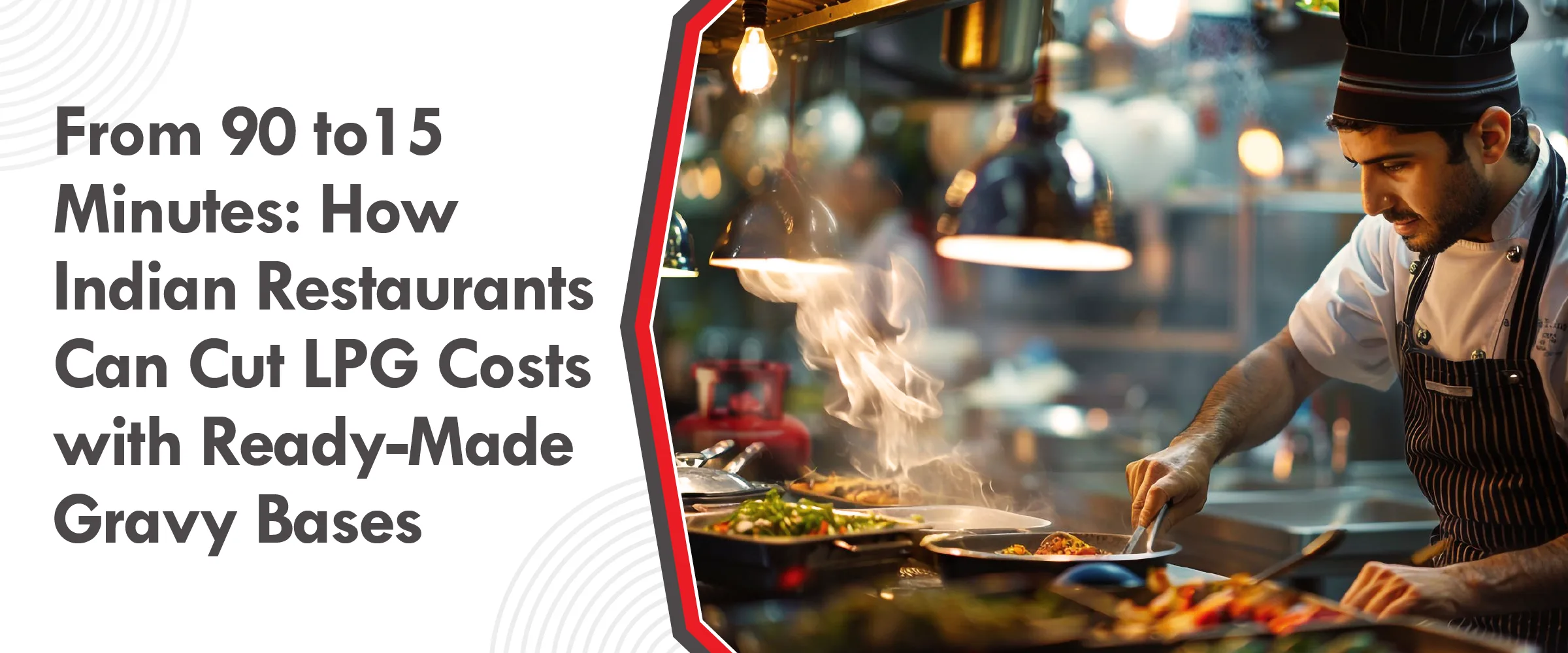 From 90 to 15 Minutes How Indian Restaurants Can Cut LPG Cost